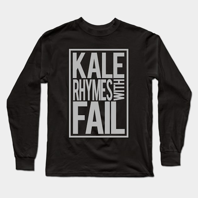 Kale Rhymes With Fail Long Sleeve T-Shirt by PopCultureShirts